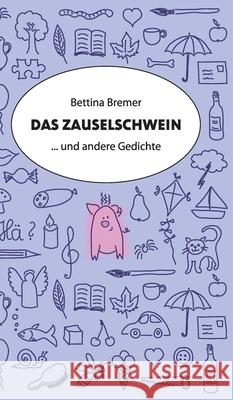Das Zauselschwein: ... und andere Gedichte Bremer, Bettina 9783347028272 Tredition Gmbh - książka