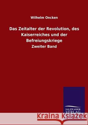Das Zeitalter Der Revolution, Des Kaiserreiches Und Der Befreiungskriege Wilhelm Oncken 9783846031513 Salzwasser-Verlag Gmbh - książka
