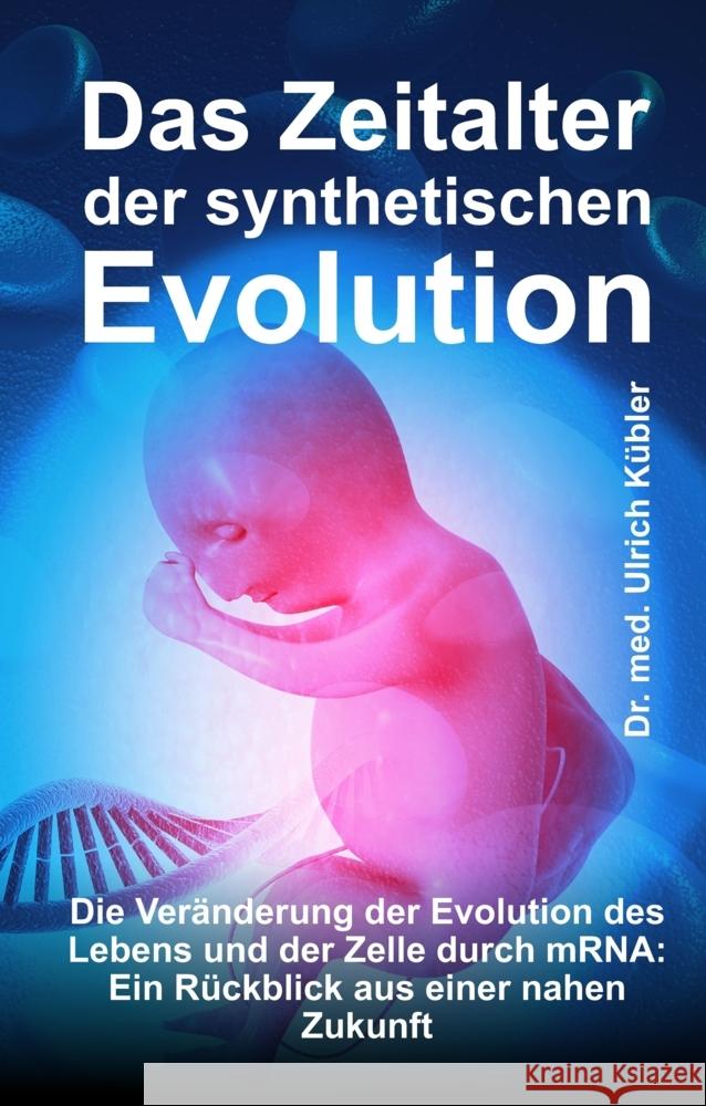 Das Zeitalter der synthetischen Evolution Kübler, Dr. med Ulrich 9783347789753 tredition - książka