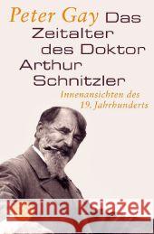 Das Zeitalter des Doktor Arthur Schnitzler : Innenansichten des 19. Jahrhunderts Gay, Peter 9783596194575 Fischer (TB.), Frankfurt - książka
