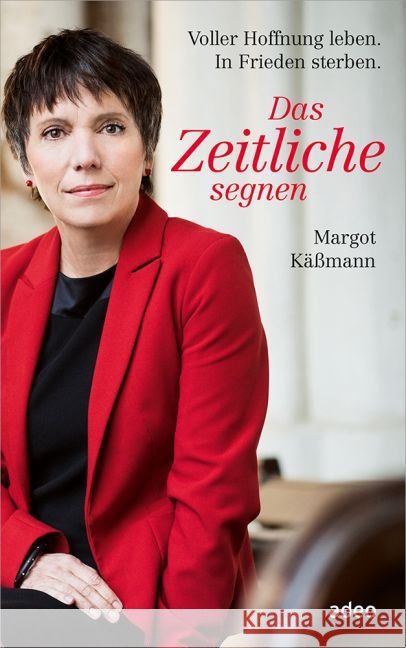 Das Zeitliche segnen : Voller Hoffnung leben. In Frieden sterben. Käßmann, Margot 9783863340247 adeo - książka