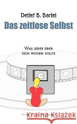 Das zeitlose Selbst: Was jeder über sich wissen sollte - Mit Anleitung zum Selbst-Training Bartel, Detlef B. 9783833466076 BOOKS ON DEMAND - książka