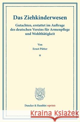 Das Ziehkinderwesen: Gutachten, Erstattet Im Auftrage Des Deutschen Vereins Fur Armenpflege Und Wohlthatigkeit. (Schriften Des Deutschen Ve Ernst Putter 9783428176038 Duncker & Humblot - książka