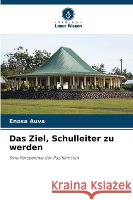 Das Ziel, Schulleiter zu werden Enosa Auva 9786209202391 Verlag Unser Wissen - książka
