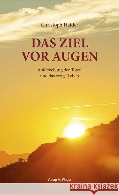 Das Ziel vor Augen : Auferstehung der Toten und das ewige Leben Haider, Christoph 9788865632246 Weger - książka