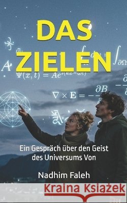 Das Zielen: Ein Gespräch über den Geist des Universums Von Faleh, Nadhim Mejbil 9798189713163 Independently Published - książka