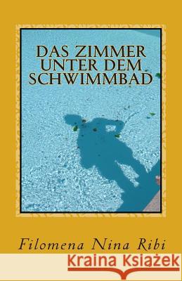 Das Zimmer unter dem Schwimmbad Ribi, Filomena Nina 9781492734772 Createspace - książka