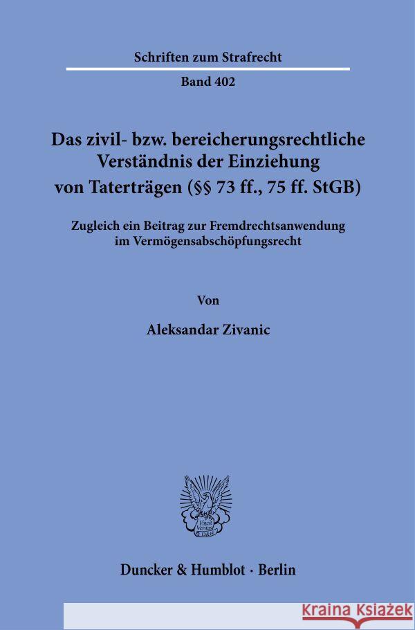 Das zivil- bzw. bereicherungsrechtliche Verständnis der Einziehung von Taterträgen (§§ 73 ff., 75 ff. StGB). Zivanic, Aleksandar 9783428185658 Duncker & Humblot - książka