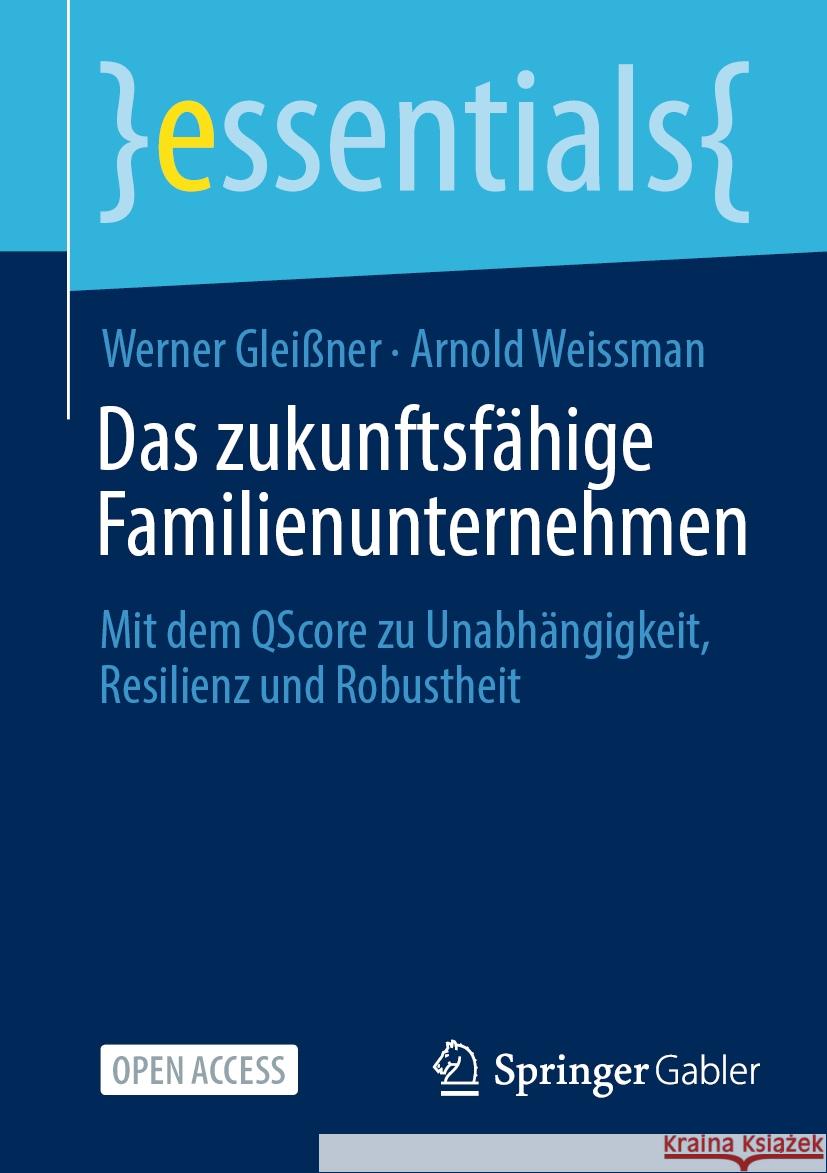 Das Zukunftsf?hige Familienunternehmen: Mit Dem Qscore Zu Unabh?ngigkeit, Resilienz Und Robustheit Werner Glei?ner Arnold Weissman 9783658427863 Springer Gabler - książka