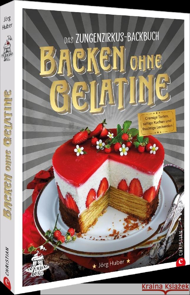 Das Zungenzirkus-Backbuch: Backen ohne Gelatine Huber, Jörg 9783989510685 Christian - książka