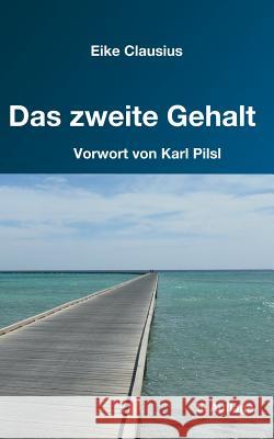 Das zweite Gehalt: - für ein erfülltes, gehaltvolles Leben in finanzieller Freiheit - Clausius, Eike 9783741295645 Books on Demand - książka