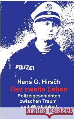 Das zweite Leben: Polizeigeschichten der Wirklichkeit Hirsch, Hans G. 9783743179875 Books on Demand - książka