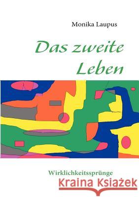 Das zweite Leben: Wirklichkeitssprünge Laupus, Monika 9783837040791 Books on Demand - książka
