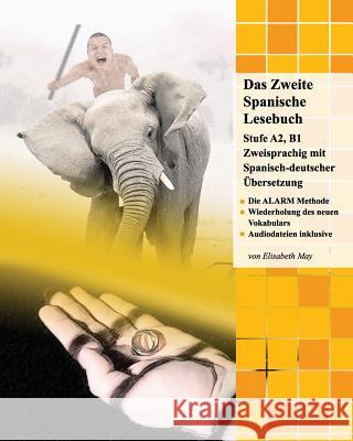 Das Zweite Spanische Lesebuch: Stufen B1 und B2 Zweisprachig mit Spanisch-deutscher Übersetzung May, Elisabeth 9781484137505 Createspace - książka