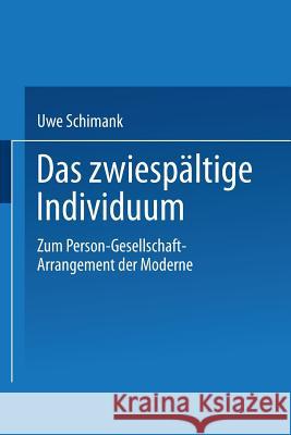 Das Zwiespältige Individuum: Zum Person-Gesellschaft-Arrangement Der Moderne Schimank, Uwe 9783810034694 Springer - książka