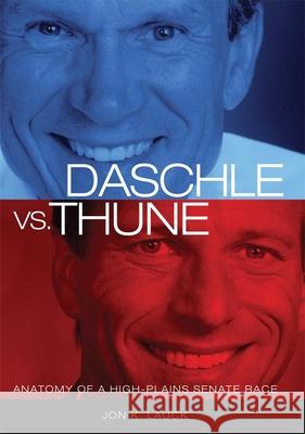 Daschle vs. Thune: Anatomy of a High-Plains Senate Race Jon K. Lauck 9780806153506 University of Oklahoma Press - książka