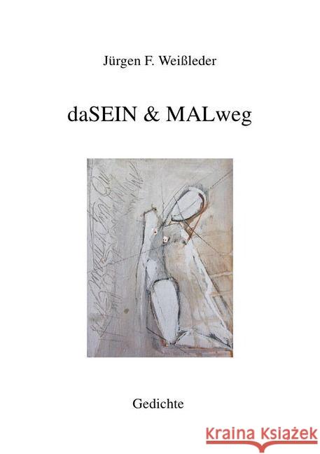 daSEIN & MALweg : Gedichte Weißleder, Jürgen Friedrich 9783741836237 epubli - książka