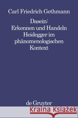 Dasein: Erkennen Und Handeln: Heidegger Im Phänomenologischen Kontext Gethmann, Carl F. 9783110138481 De Gruyter - książka
