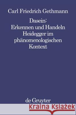 Dasein: Erkennen Und Handeln: Heidegger Im Phänomenologischen Kontext Gethmann, Carl F. 9783110138481 De Gruyter - książka