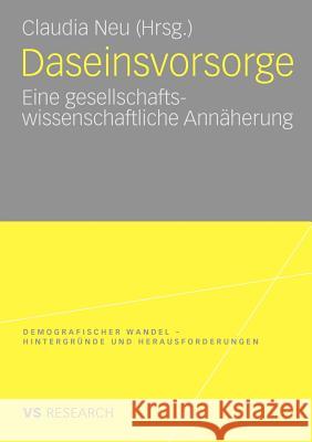 Daseinsvorsorge: Eine Gesellschaftswissenschaftliche Annäherung Neu, Claudia 9783531166278 VS Verlag - książka