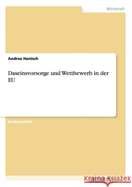 Daseinsvorsorge und Wettbewerb in der EU Andrea Hanisch 9783640759897 Grin Verlag - książka