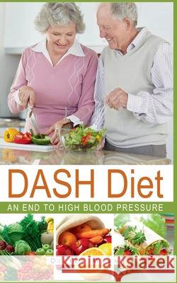 DASH Diet: An end to high blood pressure Mann, Dieter 9783751993937 LIGHTNING SOURCE UK LTD - książka