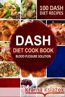DASH Diet Cookbook: Blood Pressure Solution - 100 DASH Diet Recipes Ruthie Porter 9781500177973 Createspace - książka