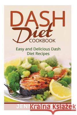 DASH Diet Cookbook: Easy and Delicious Dash Diet Recipes Nyles, Jenna 9781515168966 Createspace - książka