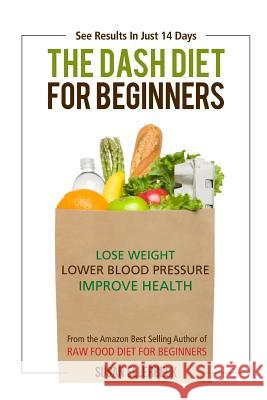 Dash Diet for Beginners: Lose Weight, Lower Blood Pressure, and Improve Your Health Susan Ellerbeck 9781490320342 Createspace - książka