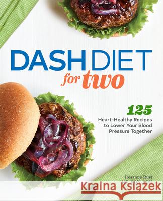 Dash Diet for Two: 125 Heart-Healthy Recipes to Lower Your Blood Pressure Together Rosanne, Rd MS Rust 9781647393113 Rockridge Press - książka