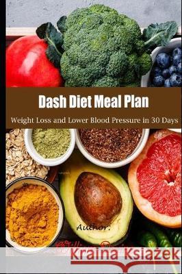 Dash Diet Meal Plan: Weight Loss and Lower Blood Pressure in 30 Days William Devine 9781708335618 Independently Published - książka