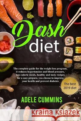 Dash diet: The complete guide for the weight loss program, it reduces hypertension and blood pressure, low-calorie meals, healthy Adele Cummins 9781687108531 Independently Published - książka