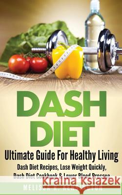 Dash Diet: Ultimate Guide For Healthy Living - Dash Diet Recipes, Lose Weight Quickly, Dash Diet Cookbook & Lower Blood Pressure Kensington, Melissa R. 9781519436771 Createspace Independent Publishing Platform - książka
