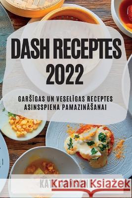 Dash Receptes 2022: GarsĪgas Un VeselĪgas Receptes Asinsspiena PamazinĀsanai Jansone, Kate 9781837893577 Kate Jansone - książka