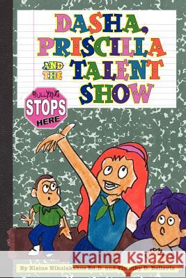 Dasha, Priscilla and the Talent Show: Bullying Stops Here! Elaine Nikolakako Timothy D. Bellavia 9781478380085 Createspace Independent Publishing Platform - książka