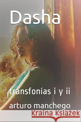 Dasha: transfonías i y ii Manchego, Arturo 9781656785381 Independently Published - książka