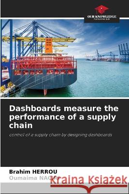 Dashboards measure the performance of a supply chain Brahim Herrou Oumaima Naciri  9786205941768 Our Knowledge Publishing - książka