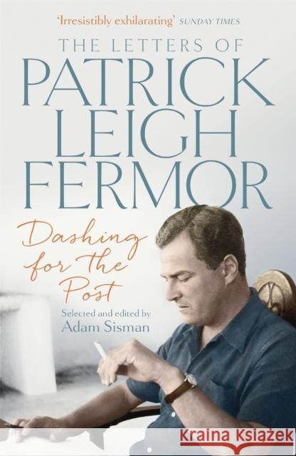 Dashing for the Post: The Letters of Patrick Leigh Fermor Patrick Leigh Fermor 9781473622494 John Murray Press - książka