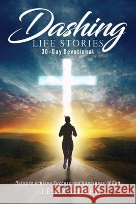 Dashing Life Stories 30-Day Devotional: Dying to Achieve Success and Happiness IN God Elesha Storey 9781736223420 My Storey LLC DBA My Storey Publishing - książka