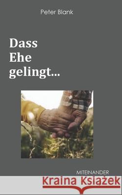 Dass Ehe gelingt...: Miteinander Unterwegs Peter Blank 9781671441040 Independently Published - książka