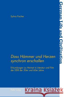 «Dass Haemmer Und Herzen Synchron Erschallen»: Erkundungen Zu Heimat in Literatur Und Film Der Ddr Der 50er Und 60er Jahre Hermand, Jost 9783034318778 Peter Lang Gmbh, Internationaler Verlag Der W - książka