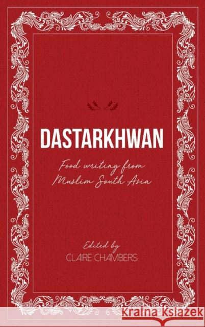 Dastarkhwan: Food Writing from Muslim South Asia Claire Chambers 9781912356614 Beacon Books - książka