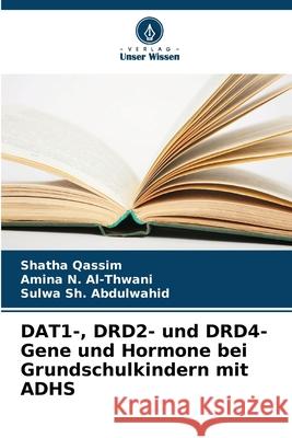 DAT1-, DRD2- und DRD4-Gene und Hormone bei Grundschulkindern mit ADHS Qassim, Shatha, Al-Thwani, Amina N., Sh. Abdulwahid, Sulwa 9786208730925 Verlag Unser Wissen - książka
