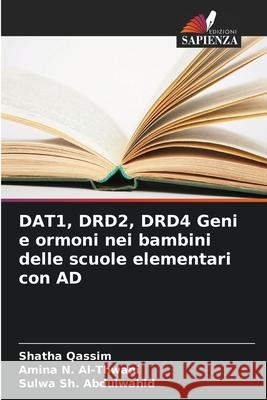 DAT1, DRD2, DRD4 Geni e ormoni nei bambini delle scuole elementari con AD Qassim, Shatha, Al-Thwani, Amina N., Sh. Abdulwahid, Sulwa 9786208730956 Edizioni Sapienza - książka