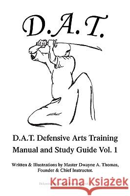 D.A.T. Defensive Arts Training Master Dwayne a. Thomas 9781436386661 Xlibris Corporation - książka
