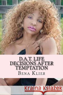 D.A.T. Life: Decisions After Temptation Bena Felita Klier 9781517150044 Createspace - książka