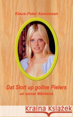 Dat Slott up gollne Pielers: un anner Märkens Asmussen, Klaus-Peter 9783746065526 Books on Demand - książka