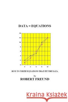 Data = Equations: How To Write Equations That Fit The Data Freund, Robert E. 9781492883456 Createspace - książka