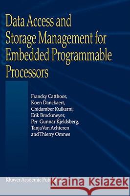 Data Access and Storage Management for Embedded Programmable Processors Francky Catthoor Koen Danckart Chidamber Kulkarni 9780792376897 Kluwer Academic Publishers - książka