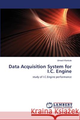 Data Acquisition System for I.C. Engine Umesh Kantute 9783659136733 LAP Lambert Academic Publishing - książka